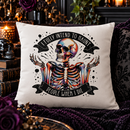 I Fully Intend to Haunt People When I Die Cushion